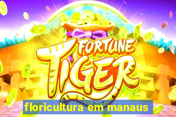 floricultura em manaus